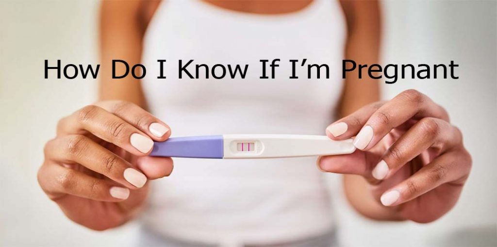 How Do I Know If I’m Pregnant