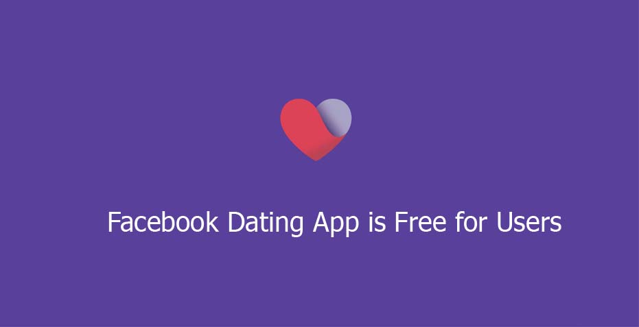 Facebook Dating App is Free for Users