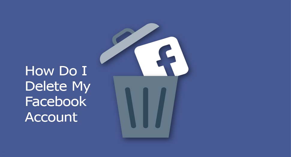 How Do I Delete My Facebook Account