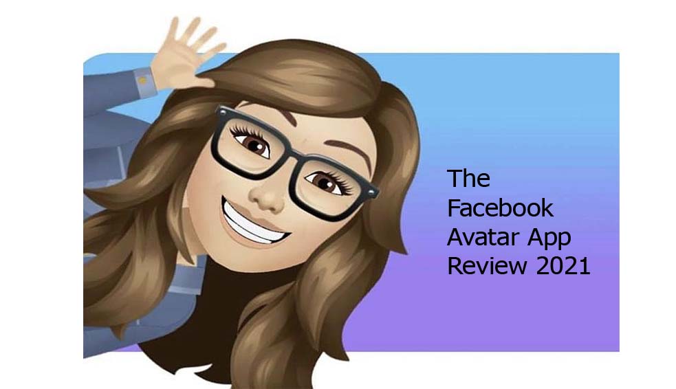 The Facebook Avatar App Review 2021