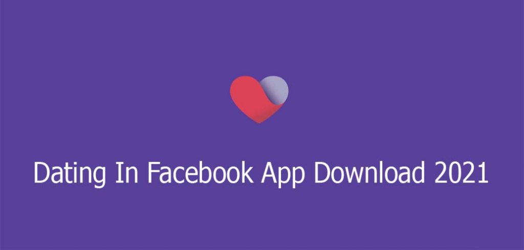 Dating In Facebook App Download 2021