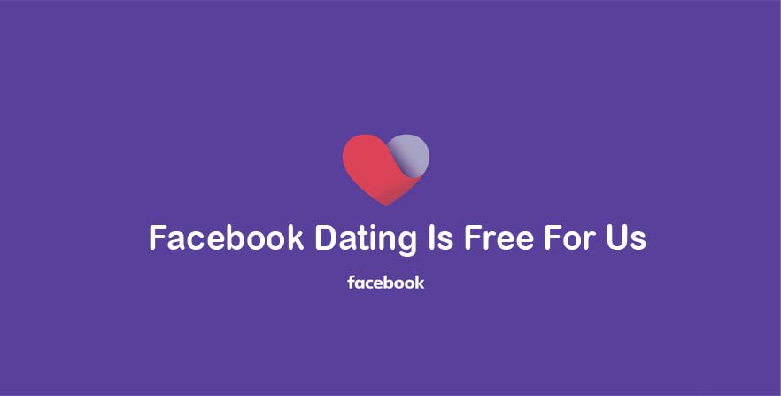 Facebook Dating Is Free For Us