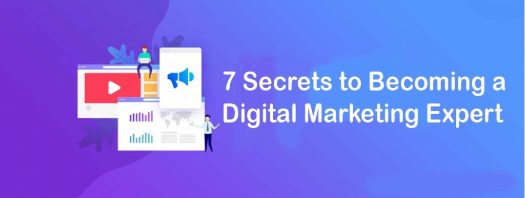 7 Secrets to Becoming a Digital Marketing Expert
