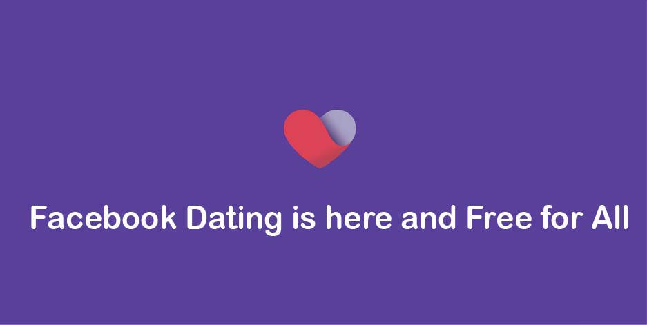Facebook Dating is here and Free for All