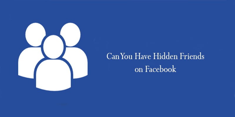 Can You Have Hidden Friends on Facebook