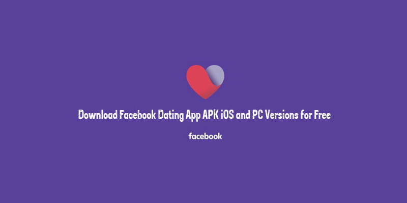 Download Facebook Dating App APK iOS and PC Versions for Free