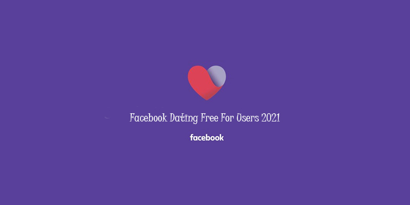 Facebook Dating Free For Users 2021