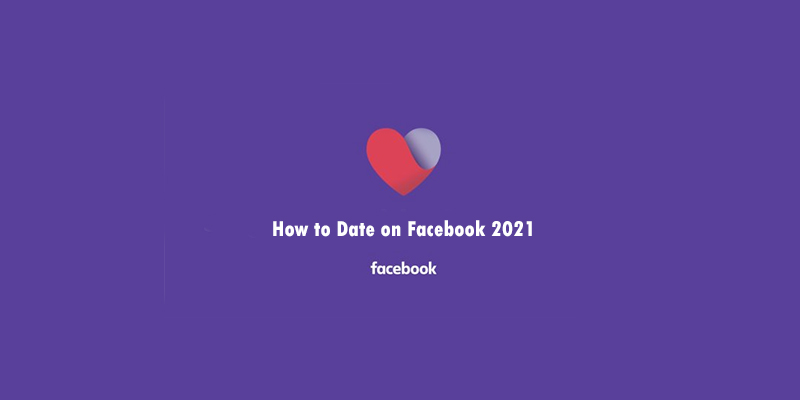 How to Date on Facebook 2021