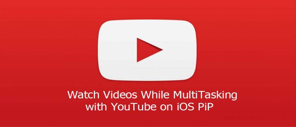 Watch Videos While MultiTasking with YouTube on iOS PiP