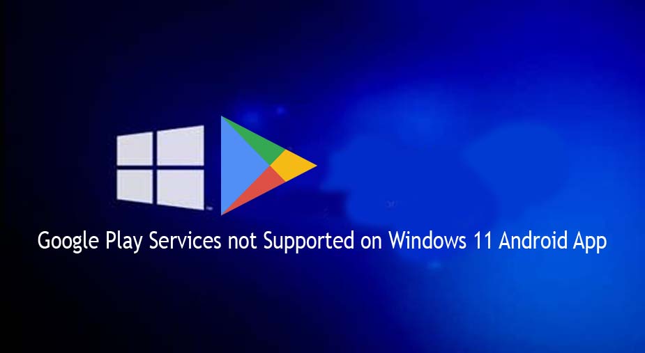 Google Play Services not Supported on Windows 11 Android App