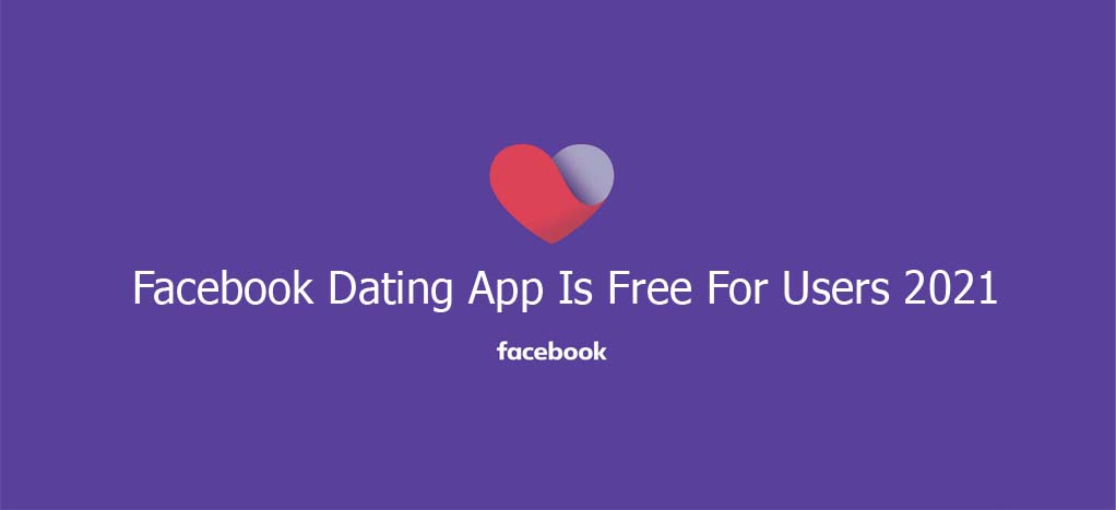 Facebook Dating App Is Free For Users 2021