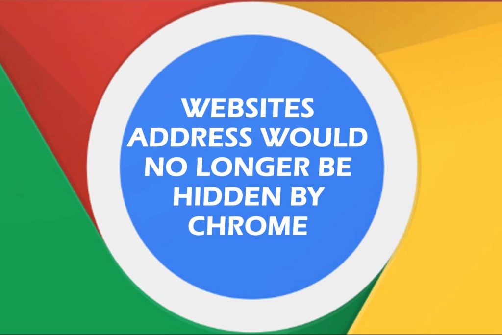 Websites Address Would no longer be Hidden by Chrome
