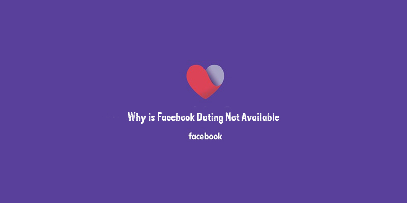 Why is Facebook Dating Not Available