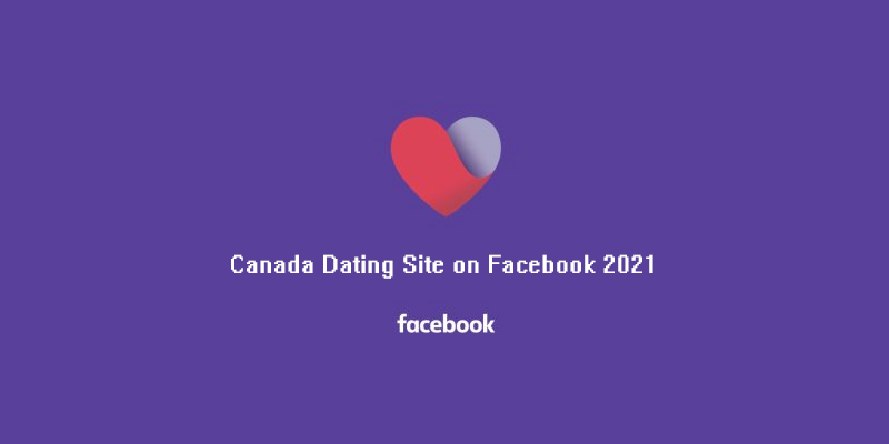 Canada Dating Site on Facebook 2021