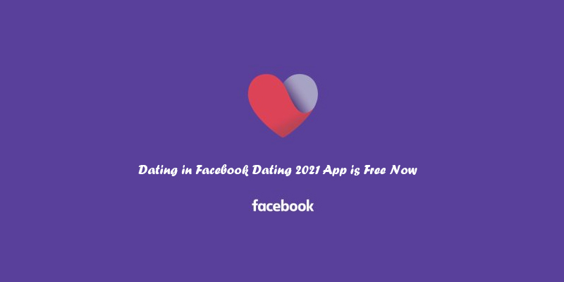 Dating in Facebook Dating 2021 App is Free Now