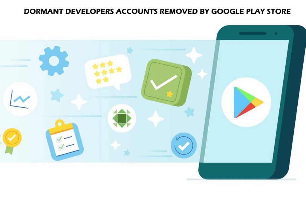 Dormant Developers Accounts Removed by Google Play Store
