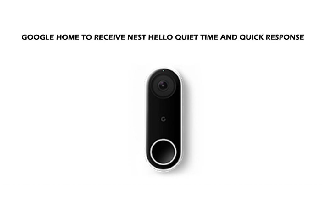 Google Home to Receive Nest Hello Quiet Time and Quick Response