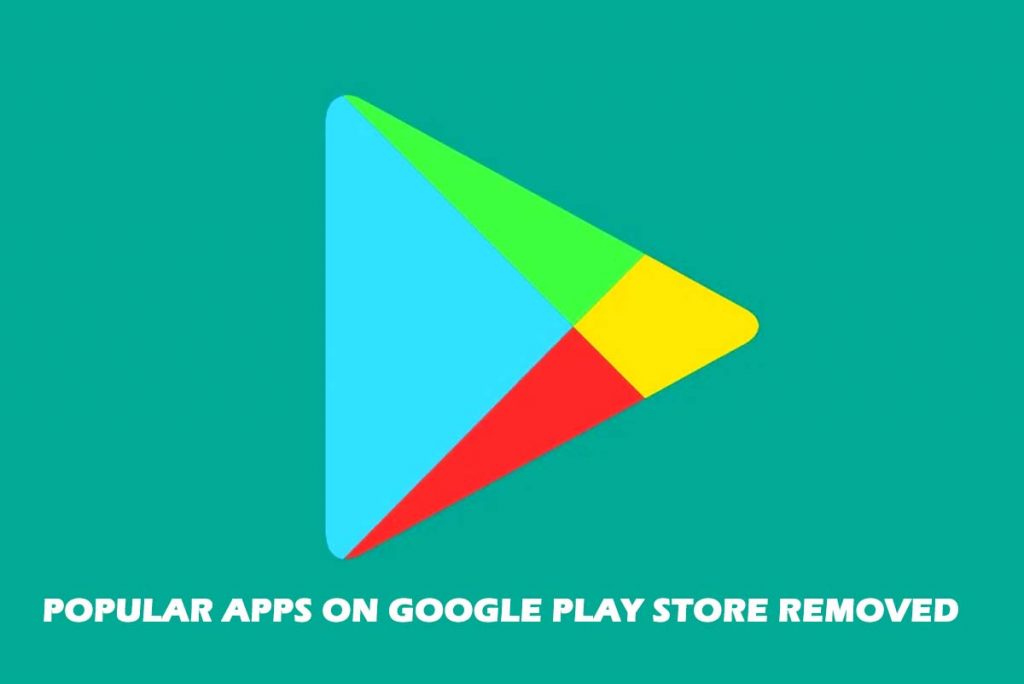 Popular Apps on Google Play Store Removed