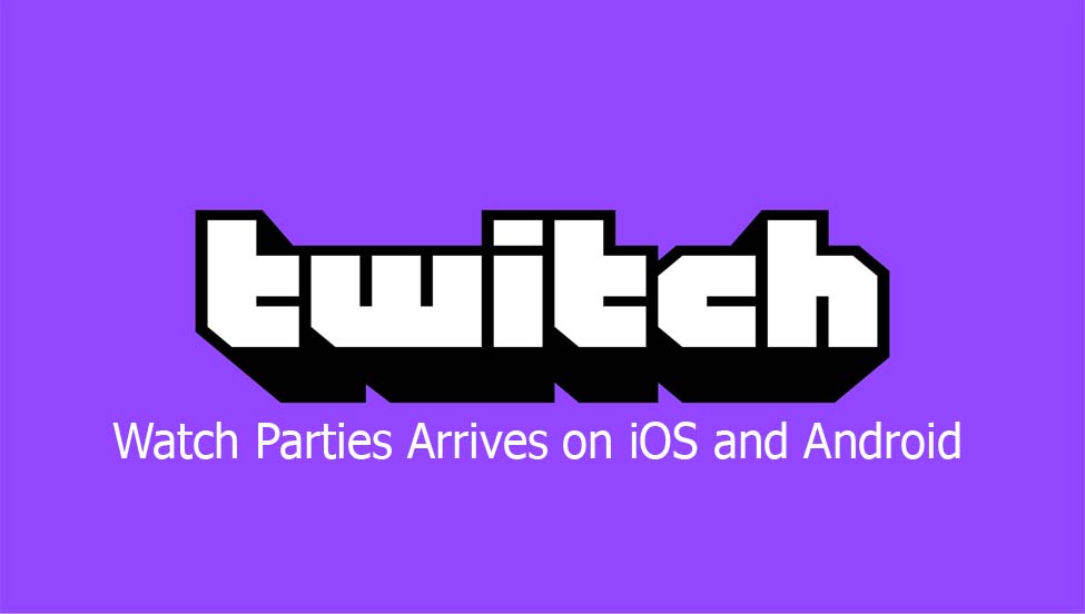 Twitch Watch Parties Arrives on iOS and Android