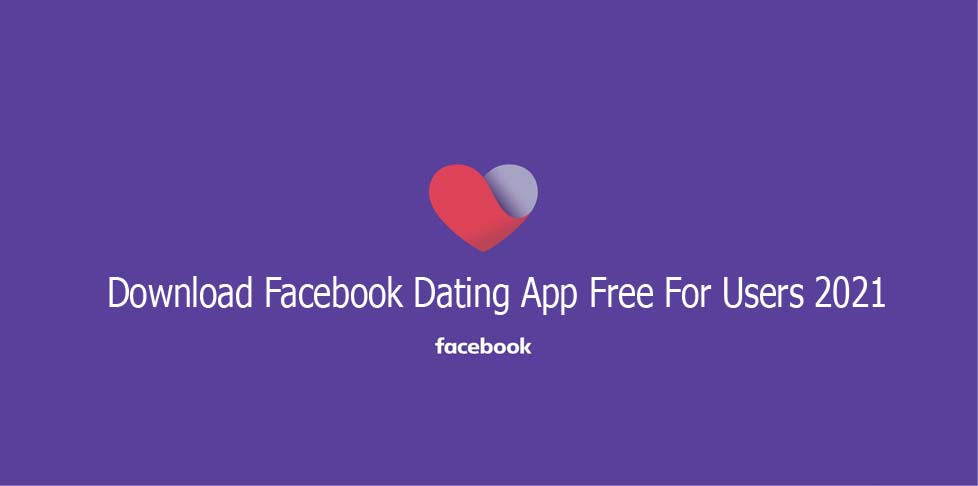 Download Facebook Dating App Free For Users 2021