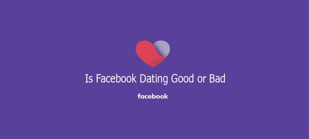 Is Facebook Dating Good or Bad