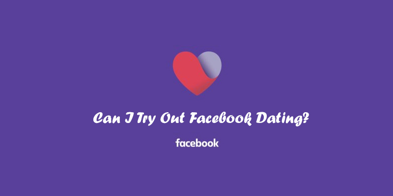 Can I Try Out Facebook Dating?