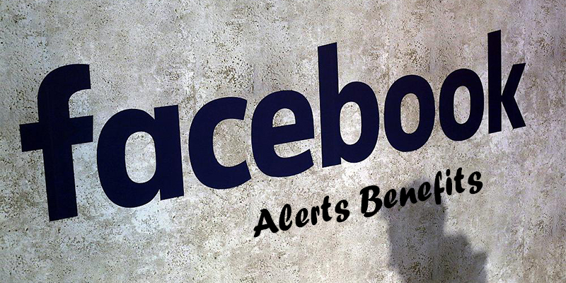 Facebook Alerts Benefits