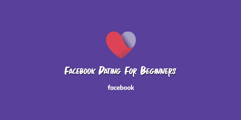 Facebook Dating For Beginners