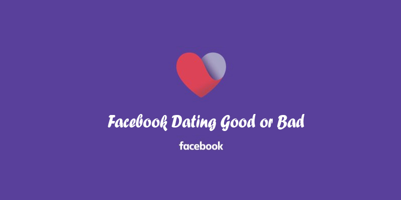 Facebook Dating Good or Bad