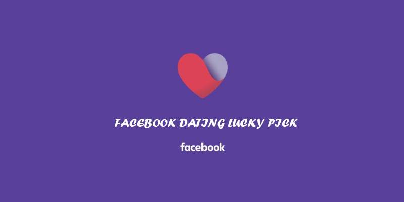 Facebook Dating Lucky Pick