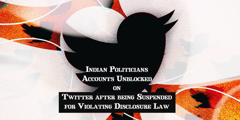 Indian Politicians Accounts Unblocked on Twitter after being Suspended for Violating Disclosure Law