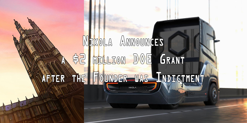 Nikola Announces a $2 million DOE Grant after the Founder was Indictment