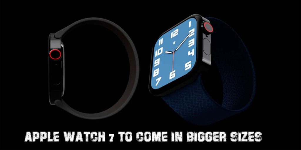 Apple Watch 7 to Come in Bigger Sizes, Flat Edge Design, and Larger Screens
