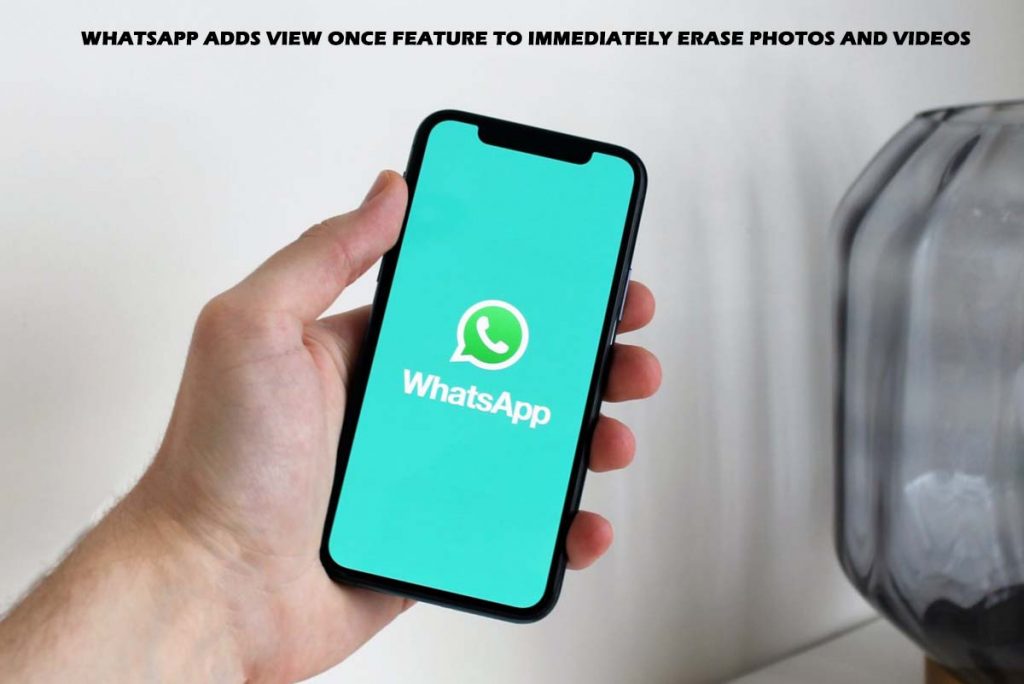 WhatsApp Adds View Once Feature to Immediately Erase Photos and Videos