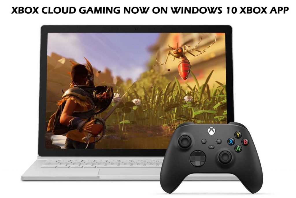 Xbox Cloud Gaming Now on Windows 10 Xbox App