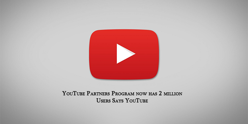YouTube Partners Program now has 2 million Users Says YouTube