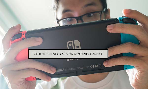 30 Of the Best Games on Nintendo Switch