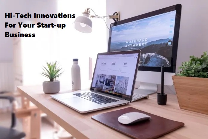 Hi-Tech Innovations For Your Start-up Business 