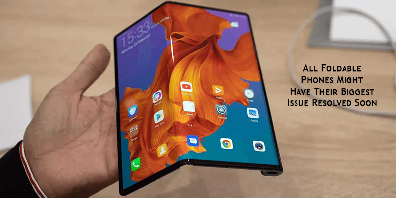 All Foldable Phones Might Have Their Biggest Issue Resolved Soon