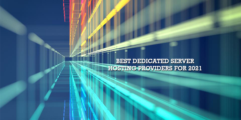 Best Dedicated Server Hosting Providers for 2021