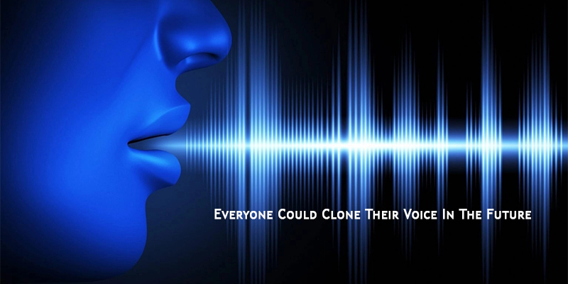 Everyone Could Clone Their Voice In The Future