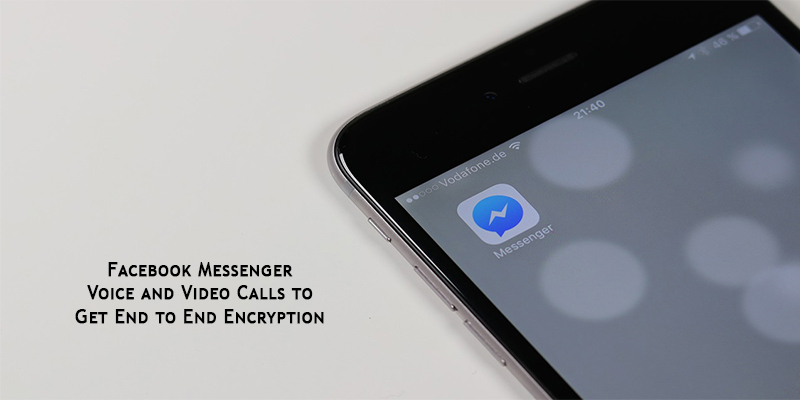 Facebook Messenger Voice and Video Calls to Get End to End Encryption