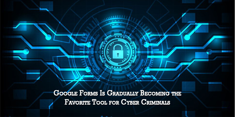 Google Forms Is Gradually Becoming the Favorite Tool for Cyber Criminals
