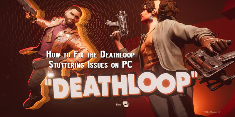 How to Fix the Deathloop Stuttering Issues on PC