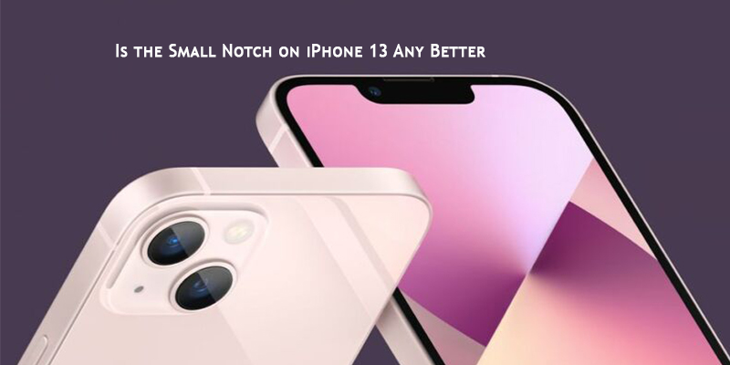 Is the Small Notch on iPhone 13 Any Better