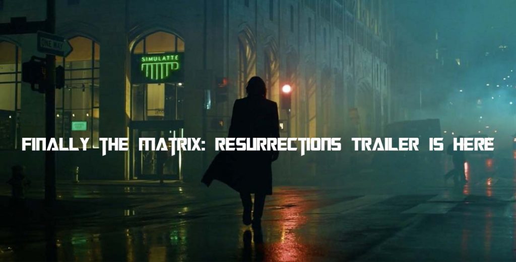 Finally the Matrix: Resurrections Trailer Is Here