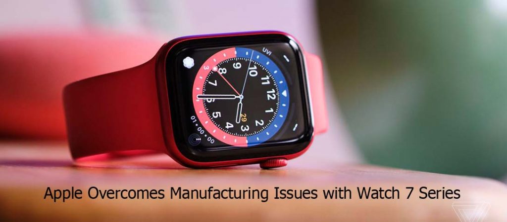 Apple Overcomes Manufacturing Issues with Watch 7 Series