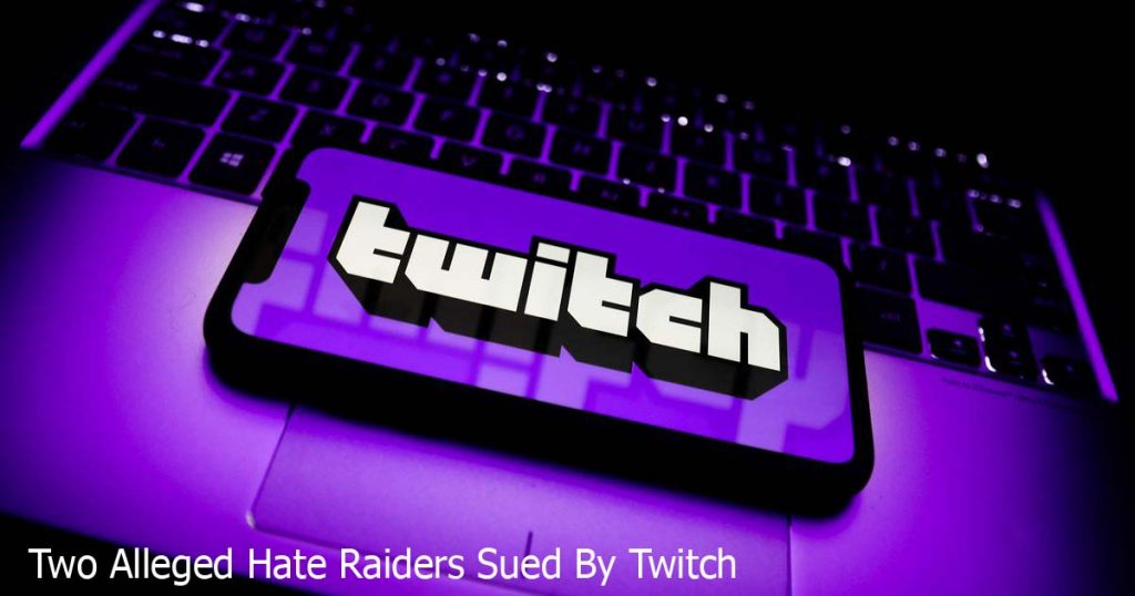 Two Alleged Hate Raiders Sued By Twitch