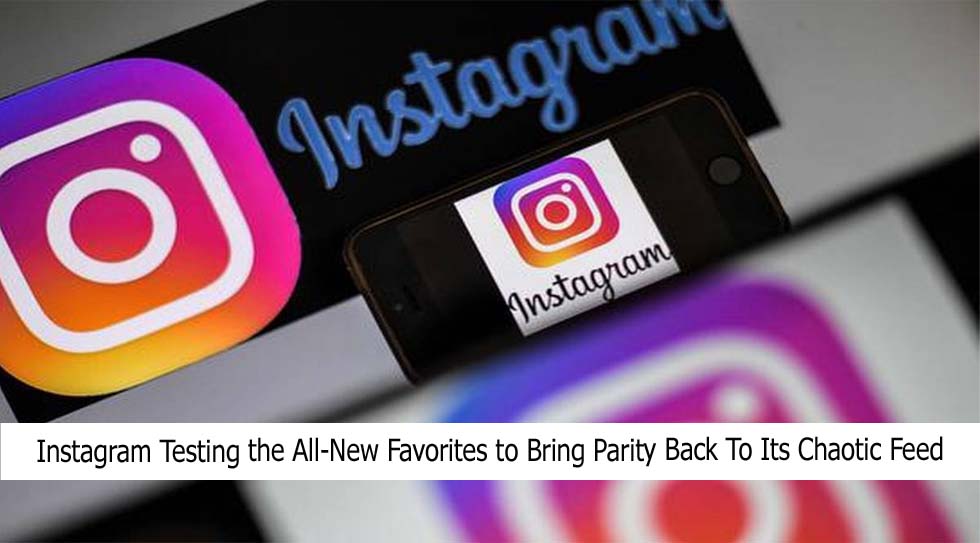 Instagram Testing the All-New Favorites to Bring Parity Back To Its Chaotic Feed