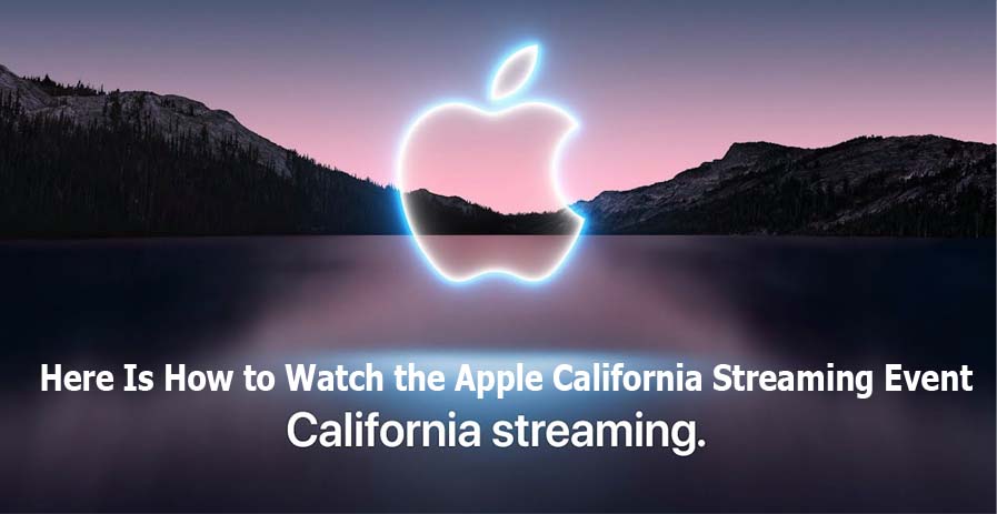 Here Is How to Watch the Apple California Streaming Event
